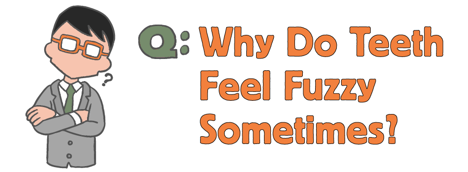 Why Your Teeth Feel Fuzzy Southwest Smiles Family Dentist